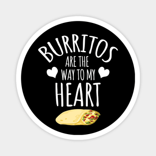 Burritos Are The Way To My Heart Magnet